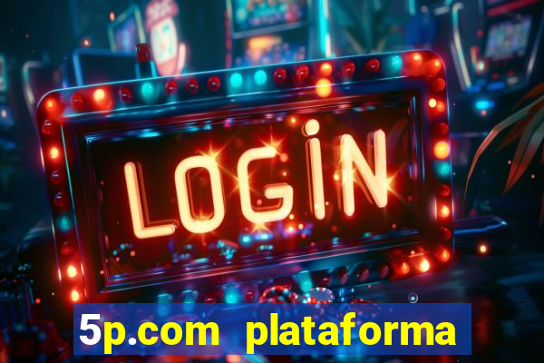 5p.com plataforma de jogos